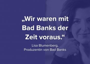 Produzentin Lisa Blumenberg über Bad Banks, die Entstehung der Serie und Geschlechterrollen