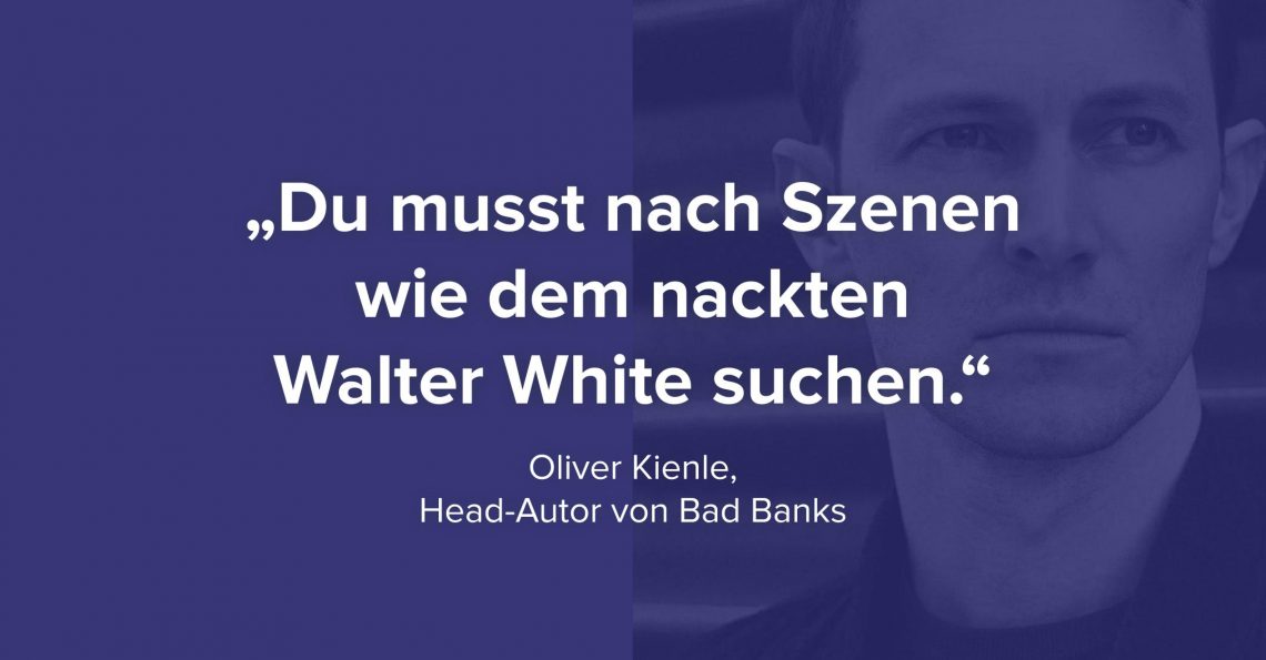 Head-Autor Oliver Kienle über Bad Banks, das Kreieren von Schlüsselmomenten und Walter White