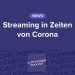 Streaming in Zeiten von Corona – wie Netflix und Co. reagieren, was die Shutdowns für die Filmbranche bedeuten und Streamingtipps, die Mut machen
